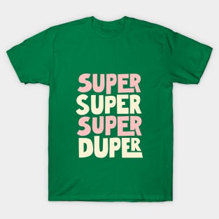 Super Super Super Duper in Green, Pink and White T-Shirt